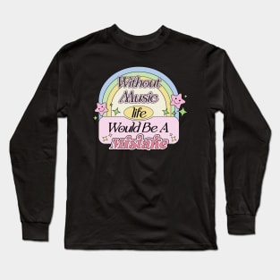Without Music Life Would Be A Mistake | Aesthetic Dream Supportive Quote Long Sleeve T-Shirt